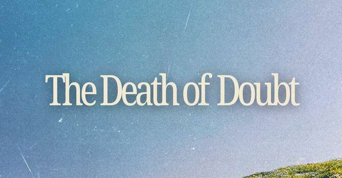 Easter | The Death of Doubt | John 13:36-14:15 - Ste...