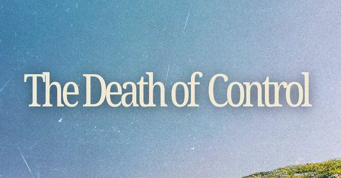 The Death of Control | How to Trust God Instead of C...