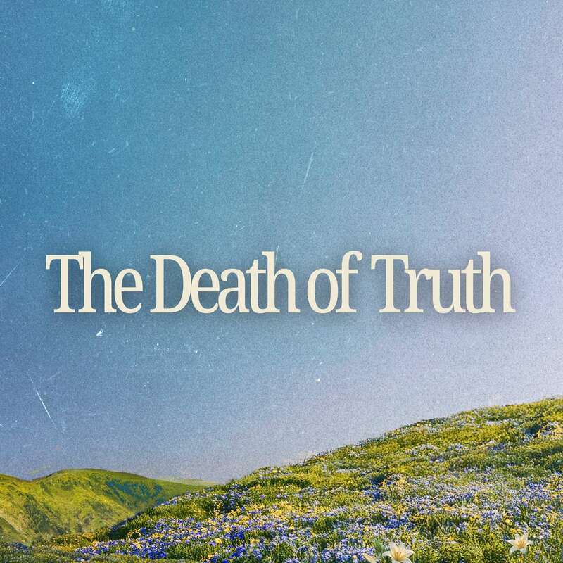 The Death of Truth | Why Rejecting Jesus Changes Eve...