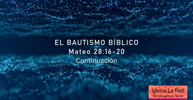 El Bautismo Bíblico - Continuación