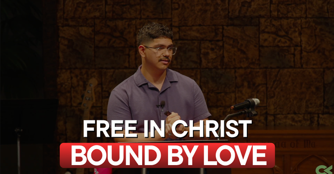 Free in Christ, Bound by Love — Romans 14-16
