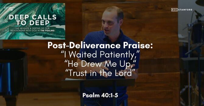 Post-Deliverance Praise: “I Waited Patiently,” “He Drew Me Up,” “Trust in the Lord”