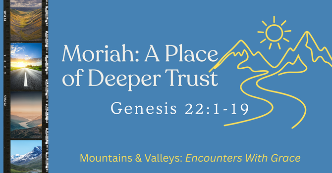 Moriah: A Place of Deeper Trust