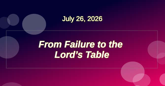 From Failure to the Lord's Table