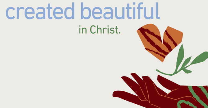 Created in Christ: Beautiful-Contemporary Service
