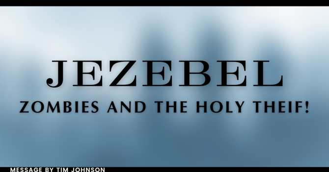 Jezebel, Zombies, and the Holy theif!