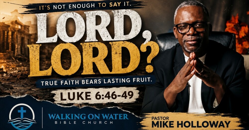 “Lord, Lord?” - Luke 6:46-49