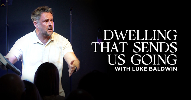 Dwelling That Sends Us Going | Luke Baldwin