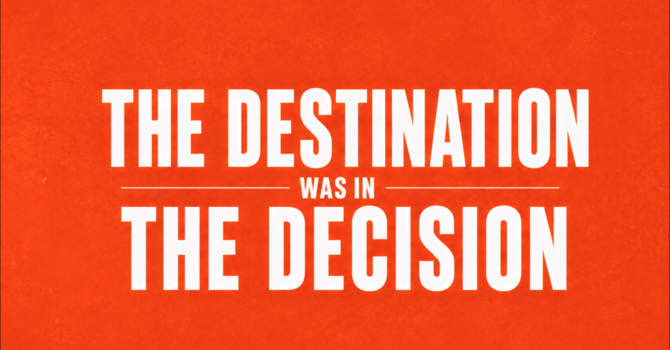 The Decision was in the Destination