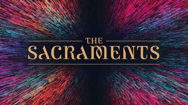 The Sacraments, Part 1