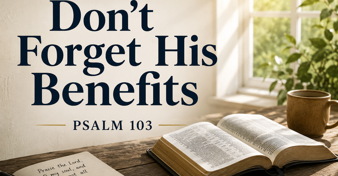 Don’t Forget His Benefits