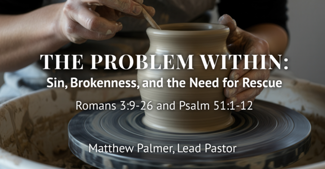 The Problem Within: Sin, Brokenness, and the Need for Rescue