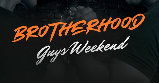 Brotherhood Guys Weekend