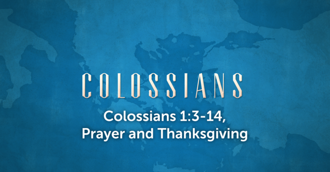 Colossians 1:3-14, Prayer and Thanksgiving