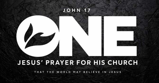 ONE: Jesus’ Prayer for His Church