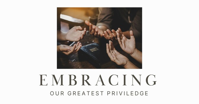 Embracing Our Greatest Privilege