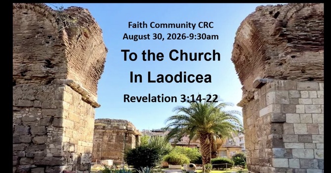 “To the Church in Laodicea” August 30 2026 A.M. Service