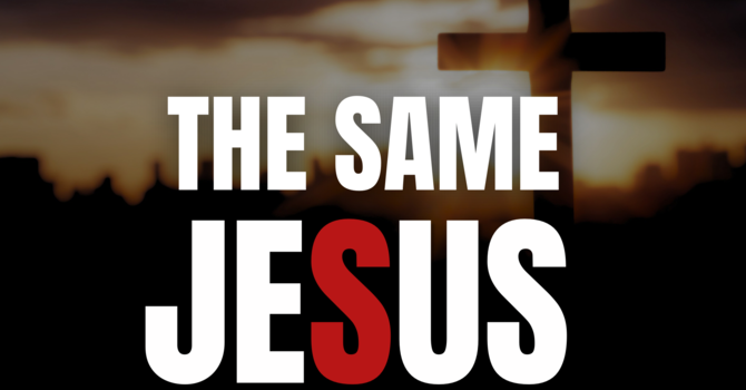 The Same Jesus 