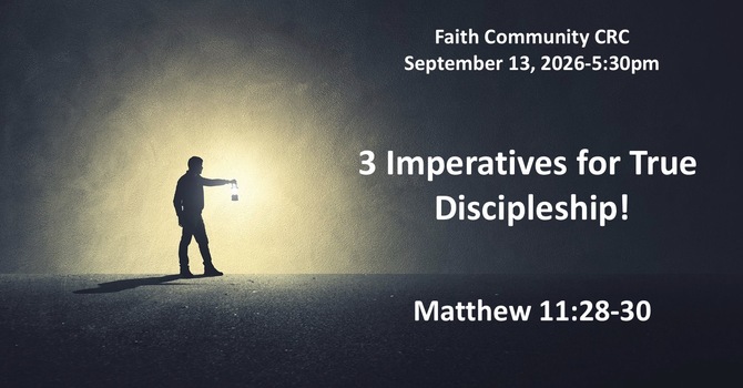 “3 Imperatives for True Discipleship” September 13 2026 P.M. Service