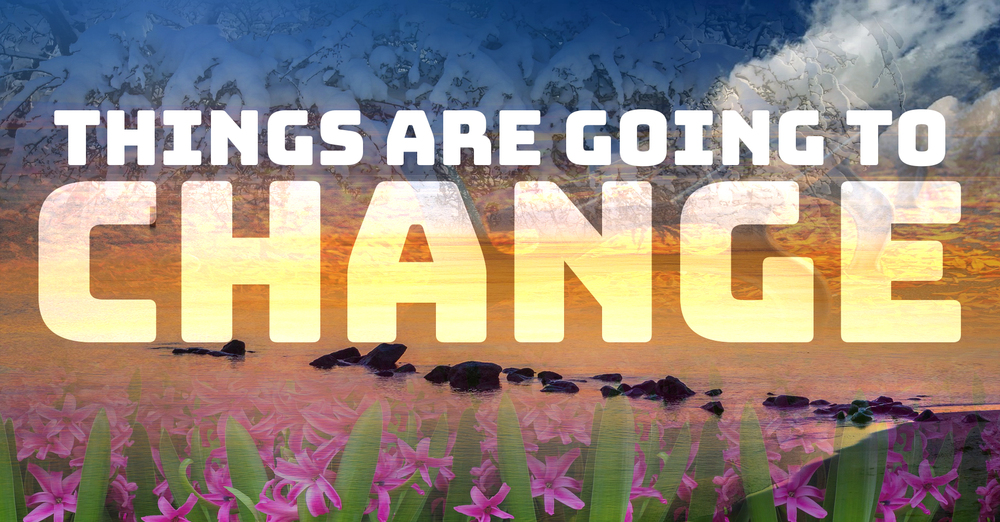 Things are going to change
