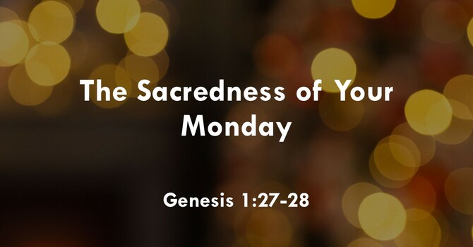 The Sacredness of Your Monday