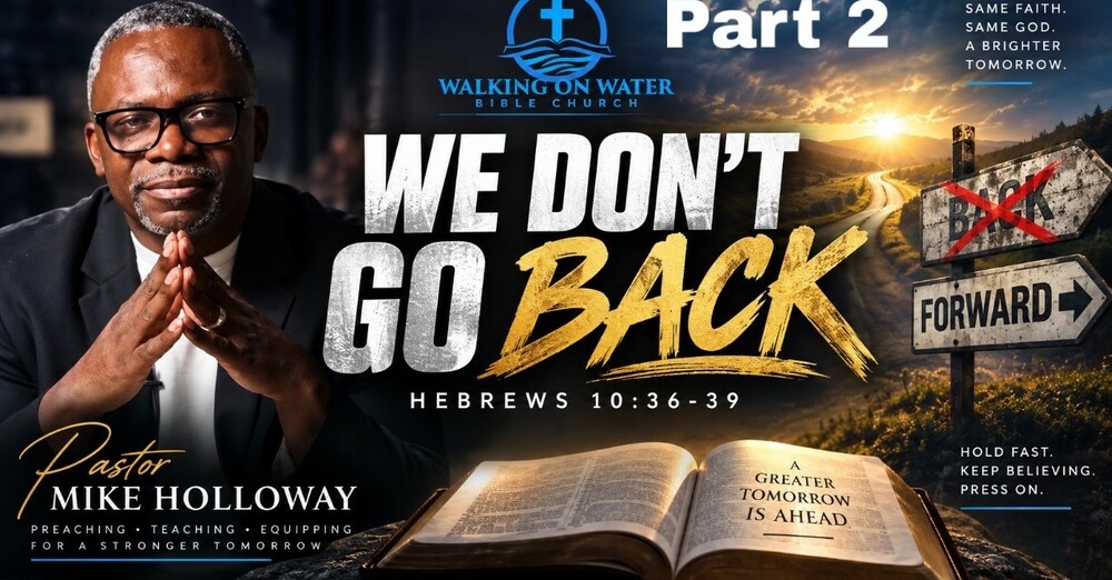 We Don’t Go Back… Part 2 - Hebrews 10:36-39