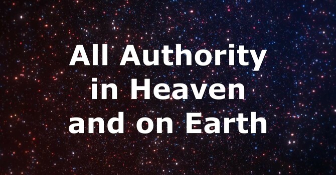 All Authority in Heaven and on Earth