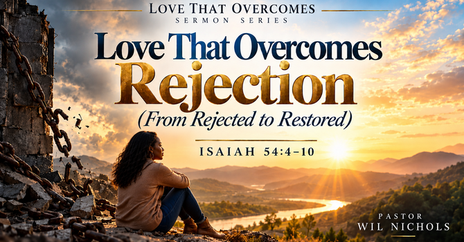 Love That Overcomes Rejection (From Rejected to Restored)