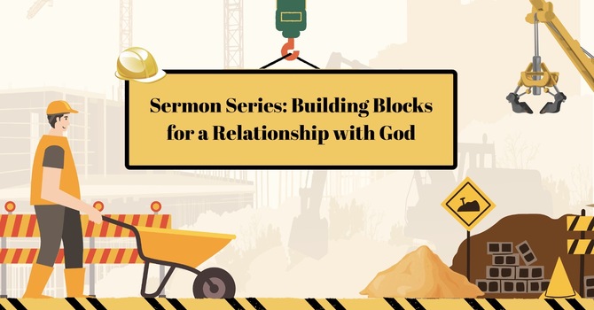 October Sermon Series Explores the Building Blocks of a Stronger Relationship with God