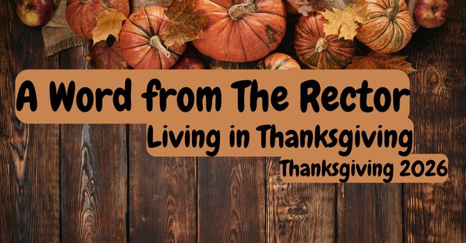 A Word from The Rector: Living in Thanksgiving