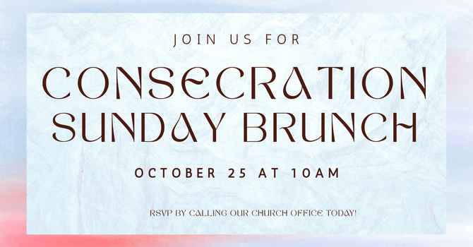 Join us  for Consecration Sunday on October 25th! 