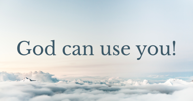 God can use you!