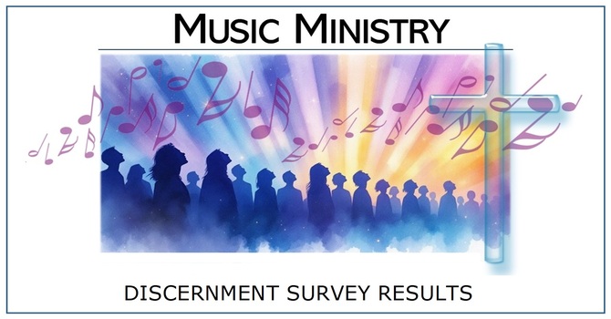Music Ministry Discernment Process and Music Survey Results