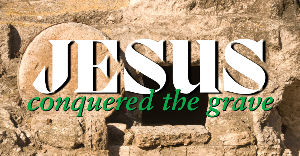 Jesus Conquered the Grave