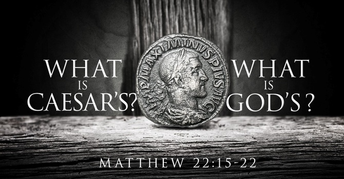 What is God's and What is Ceasar's?