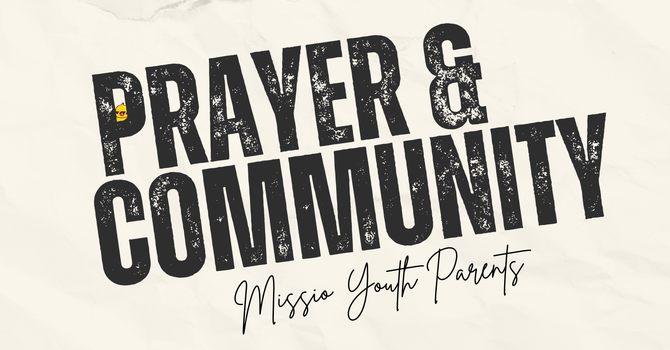 Missio Youth Parents Prayer & Community